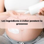 Les produits cosmétiques à bannir pendant la grossesse