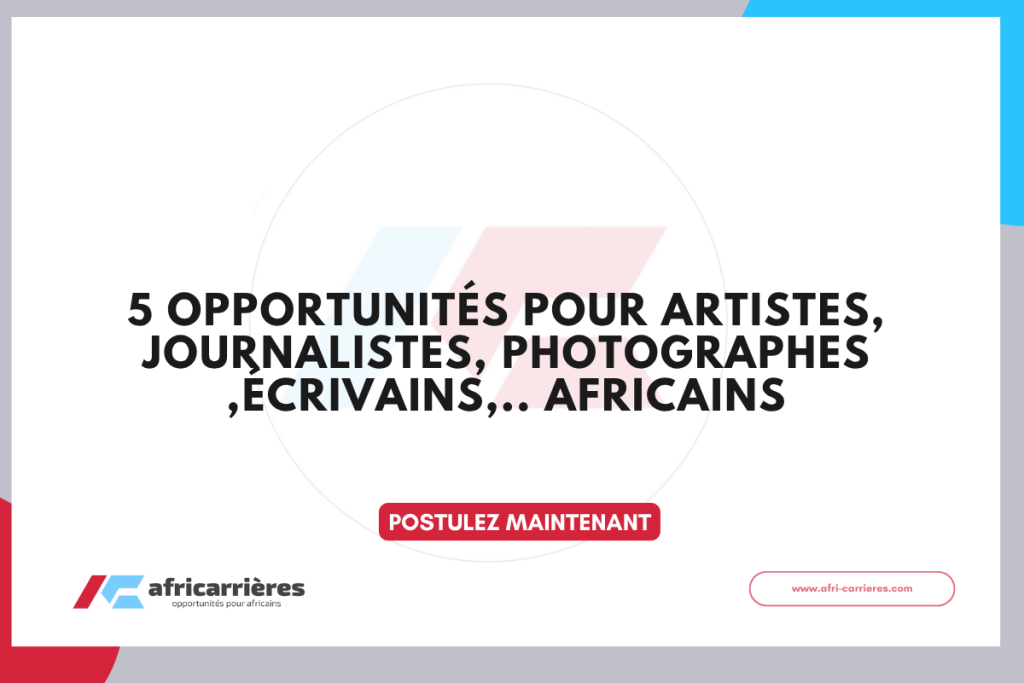 5 Opportunités pour artistes, journalistes, photographes et écrivains africains